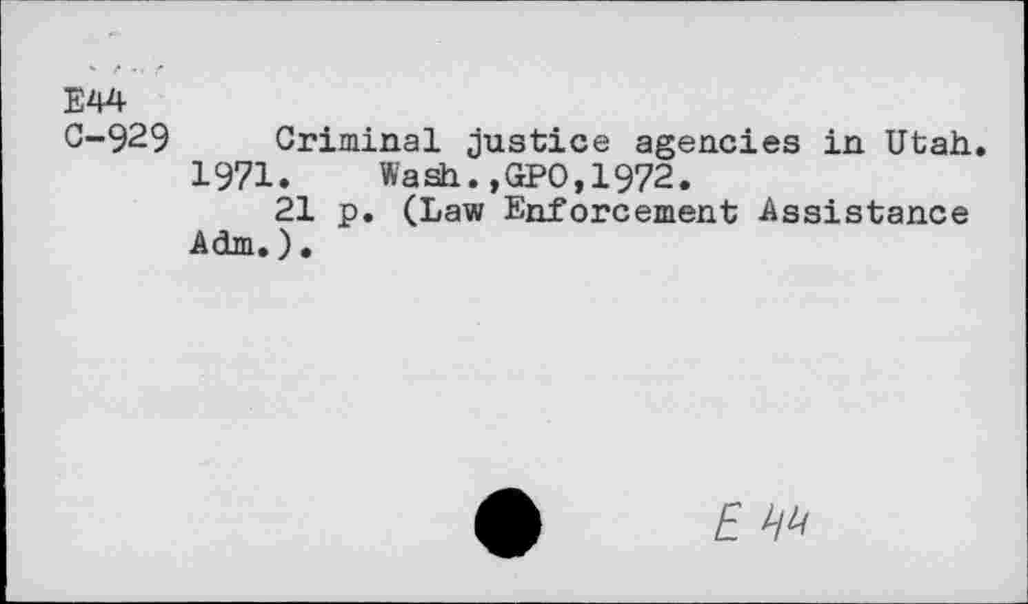 ﻿C-929 Criminal justice agencies in Utah.
1971. Wash.,GPO,1972.
21 p. (Law Enforcement Assistance Adm.).
£